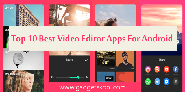 the top 10 best video editing apps for android