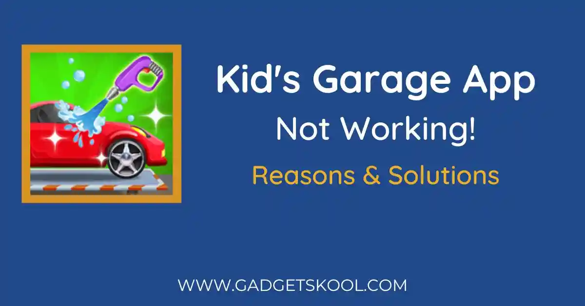 kids garage app not working solutions